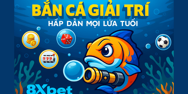 Bắn Cá Giải Trí