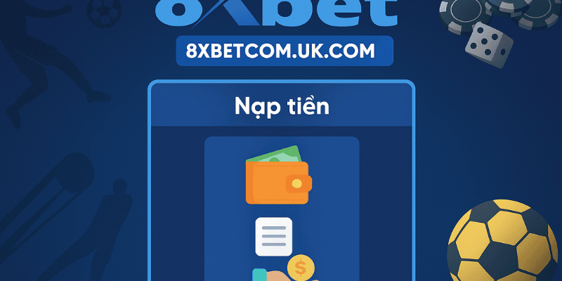 nạp tiền 8xbet giúp kích hoạt đầy đủ các chương trình khuyến mãi tại 8xbet